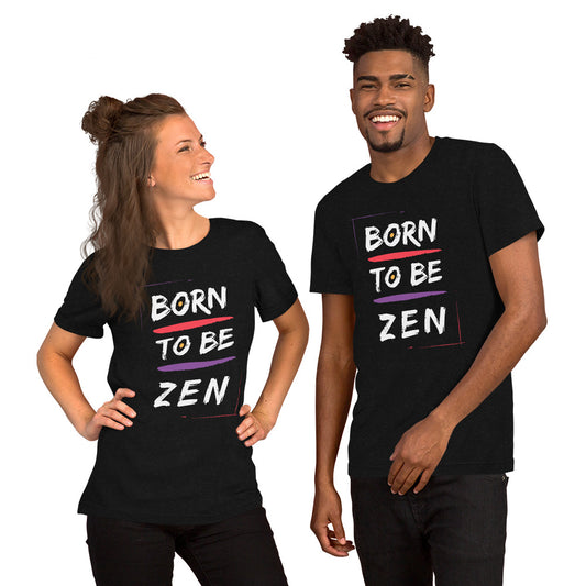 Born To Be Zen Unisex t-shirt
