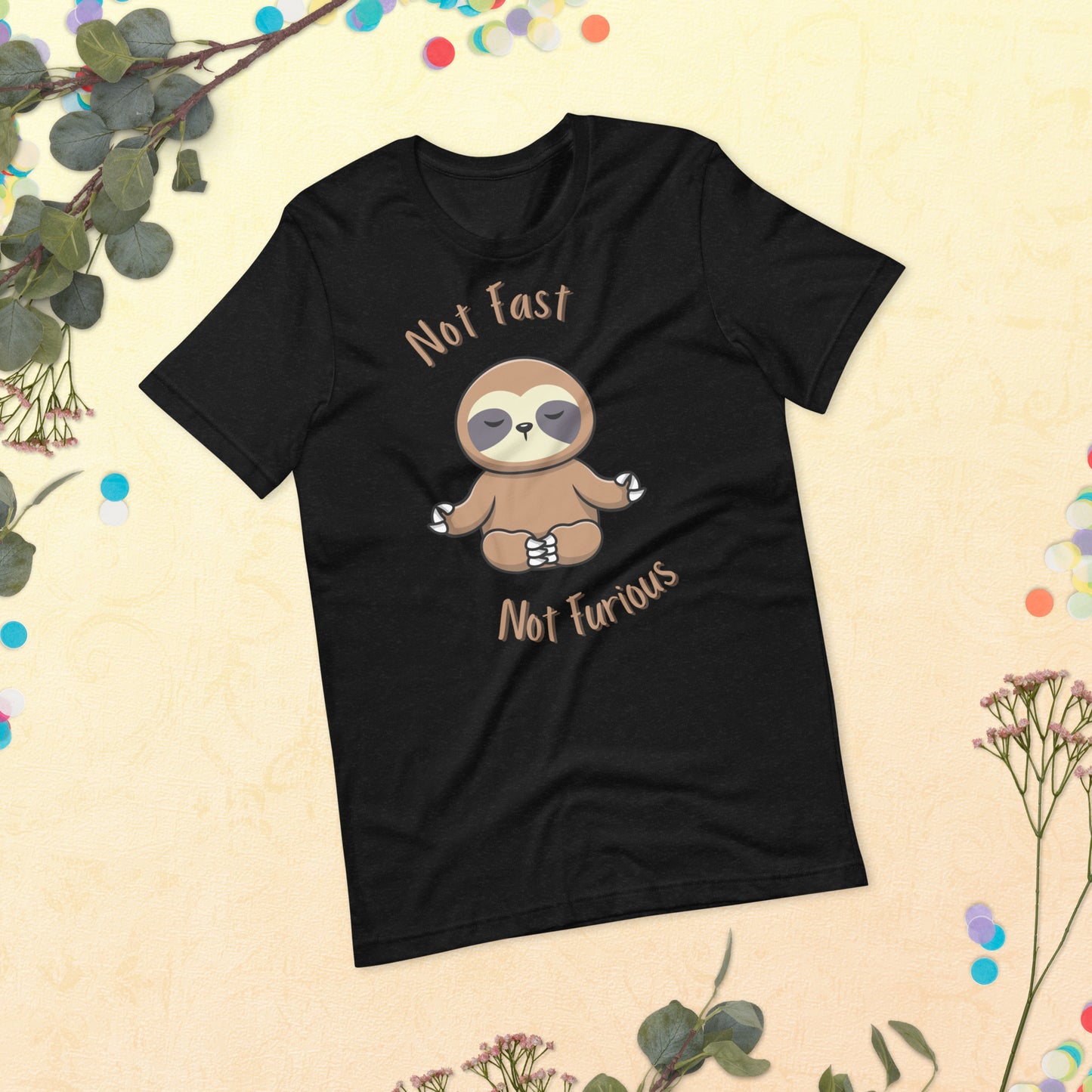 Not Fast Not Furious Art of Zen Unisex t-shirt Peace Love Namaste Positive Vibes Mindfulness Mantra